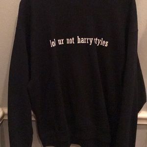 “Lol you’re not harry styles” crewneck sweat shirt